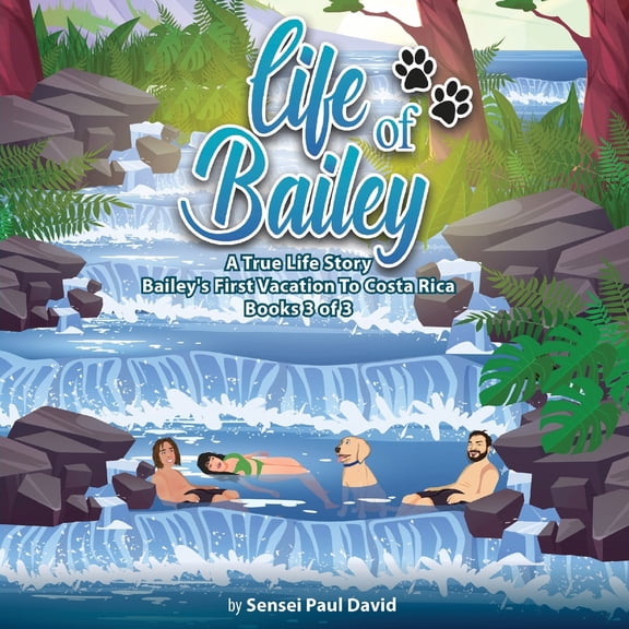 Pre-Owned Life of Bailey a True Life Story Life of Bailey A True Life Story: Bailey's First Vacation To Costa Rica Book 3 of 3, (Paperback)