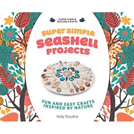 Pre-Owned Super Simple Seashell Projects: Fun and Easy Crafts Inspired by Nature: Fun and Easy Crafts Inspired by Nature (Library Binding) 1624030823 9781624030826