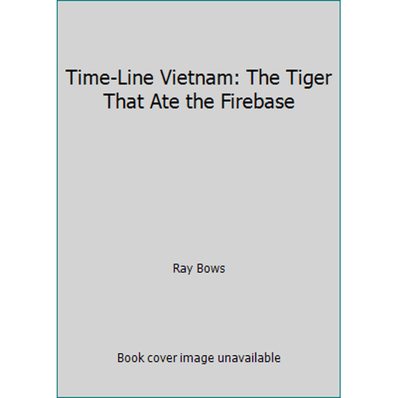 Pre-Owned Time-Line Vietnam: The Tiger That Ate the Firebase (Hardcover) 0929973038 9780929973036