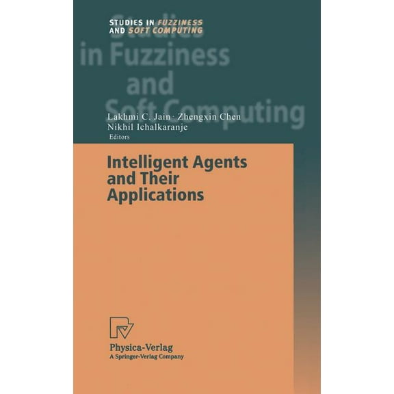 Studies in Fuzziness and Soft Computing Intelligent Agents and Their Applications, Book 98, (Hardcover)
