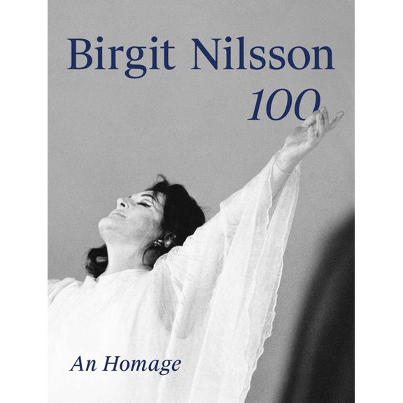 Birgit Nilsson: 100: An Homage, (Hardcover)