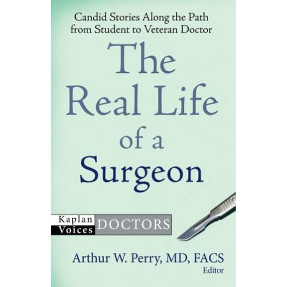 Pre-Owned The Real Life of a Surgeon: Candid Stories Along the Path from Student to Veteran Doctor (Kaplan Voices: Doctors Series) (Paperback) 1607141175 9781607141174