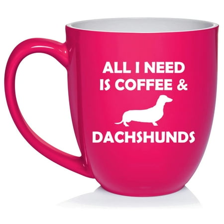 

All I Need Is Coffee And Dachshunds Funny Ceramic Coffee Mug Tea Cup Gift for Her Him Friend Coworker Wife Husband Dog Lover (16oz Hot Pink)