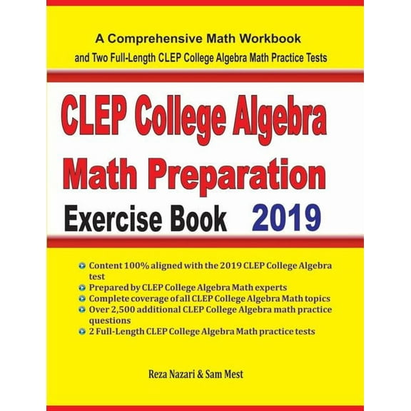 CLEP College Algebra Math Preparation Exercise Book: A Comprehensive Math Workbook and Two Full-Length CLEP College Alge, (Paperback)