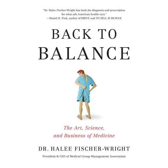 Pre-Owned Back to Balance: The Art, Science, and Business of Medicine (Hardcover) 1633310140 9781633310148