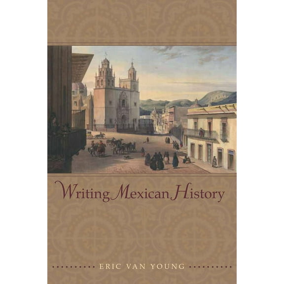 Writing Mexican History (Hardcover)