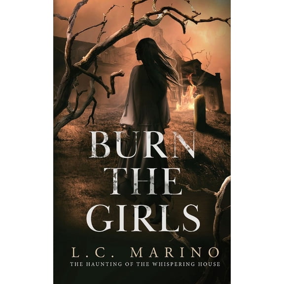 The Haunting of the Whispering House Burn the Girls, Book 1, (Paperback)