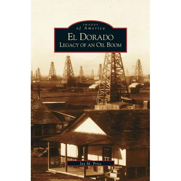 El Dorado: Legacy of an Oil Boom (Hardcover)