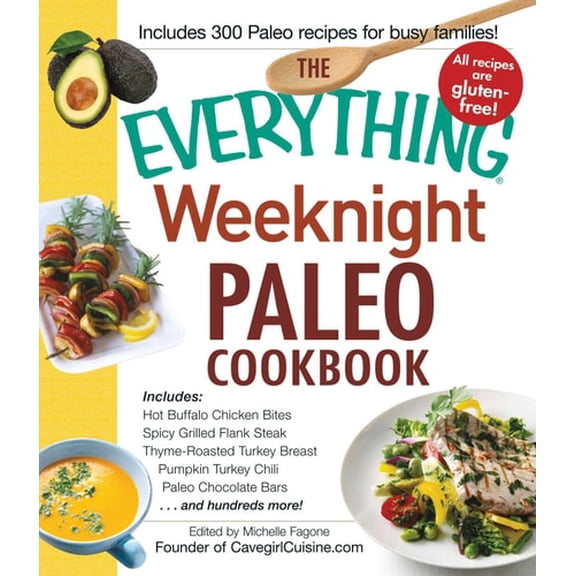 Pre-Owned The Everything Weeknight Paleo Cookbook: Includes Hot Buffalo Chicken Bites, Spicy Grilled Flank Steak, Thyme-Roasted Turkey Breast, Pumpkin Turkey Ch (Paperback) 1440572291 9781440572296