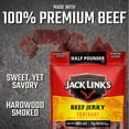 thumbnail image 4 of Jack Link's Beef Jerky, Teriyaki, ½ Pounder Bag - Flavorful Meat Snack, 11g of Protein and 80 Calories, Made with Premium Beef - 96 Percent Fat Free, No Added MSG** or Nitrates/Nitrites, 4 of 5