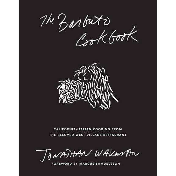 The Barbuto Cookbook: California-Italian Cooking from the Beloved West Village Restaurant, (Hardcover)