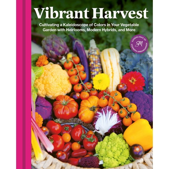 Vibrant Harvest: Cultivating a Kaleidoscope of Colors in Your Vegetable Garden with Heirlooms, Modern Hybrids, and More, (Paperback)