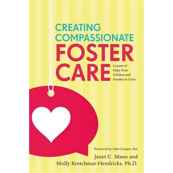 Creating Compassionate Foster Care: Lessons of Hope from Children and Families in Crisis, (Paperback)