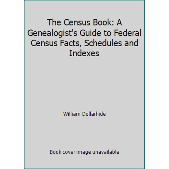 Pre-Owned The Census Book: A Genealogist's Guide to Federal Census Facts, Schedules and Indexes (Paperback) 1877677981 9781877677984