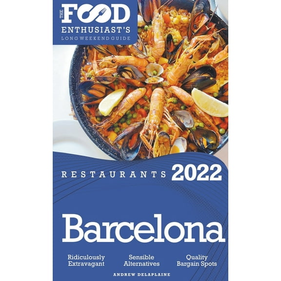 2022 Barcelona Restaurants - The Food Enthusiast's Long Weekend Guide, (Paperback)