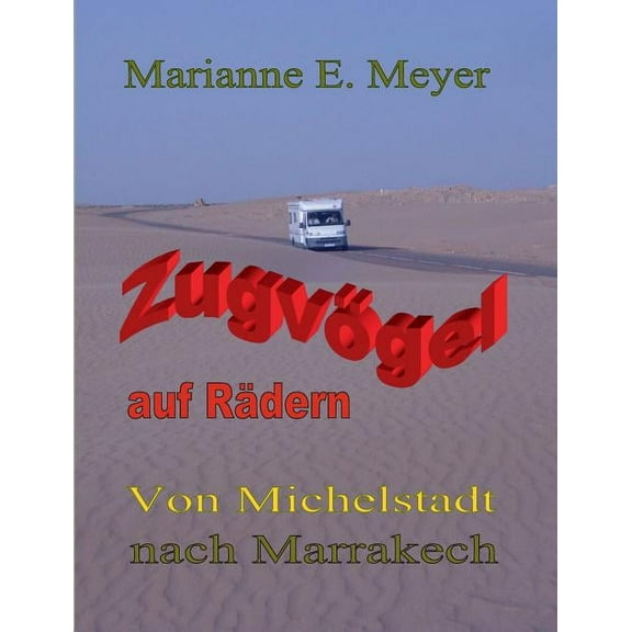 ZugvÃ¶gel auf RÃ¤dern: Von Michelstadt nach Marrakech, (Paperback)