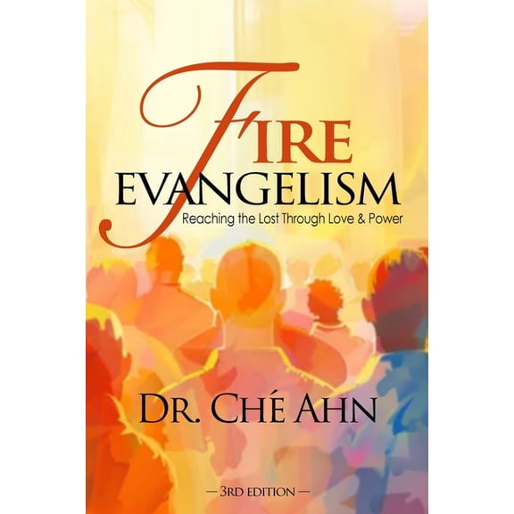 Fire Evangelism: Reaching the Lost Through Love and Power, (Paperback)