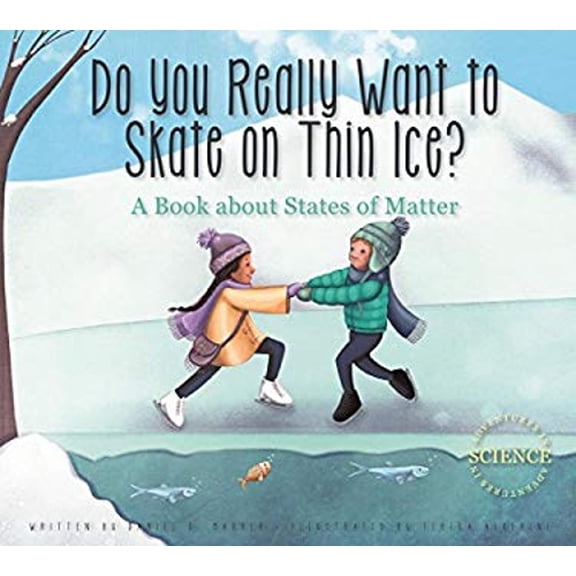 Pre-Owned Do You Really Want to Skate on Thin Ice?: A Book about States of Matter (Paperback) 1622433513 9781622433513
