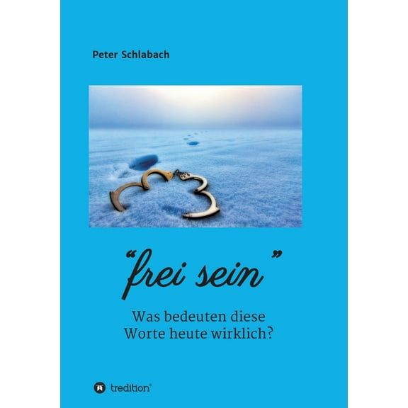 Frei sein: Was bedeuten diese Worte heute wirklich? (Paperback)