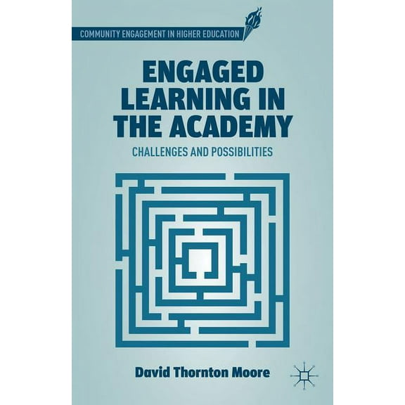 Community Engagement in Higher Education Engaged Learning in the Academy: Challenges and Possibilities, (Hardcover)