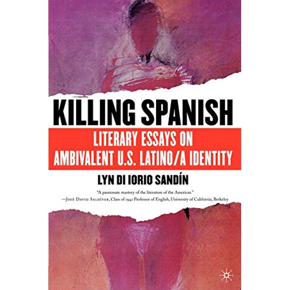 Pre-Owned Killing Spanish: Literary Essays on Ambivalent U.S. Latino/a Identity, 9780230617513, 0230617514, Paperback, 2004 edition