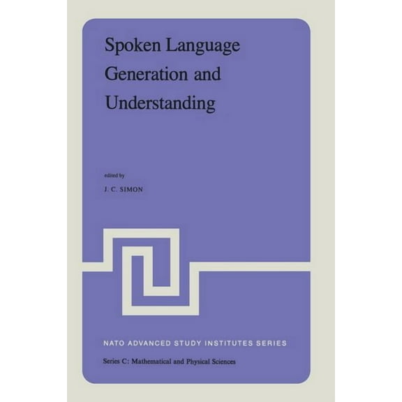 NATO Science Series C: Spoken Language Generation and Understanding: Proceedings of the NATO Advanced Study Institute Held at Bonas, France, Ju, Book 59, (Paperback)