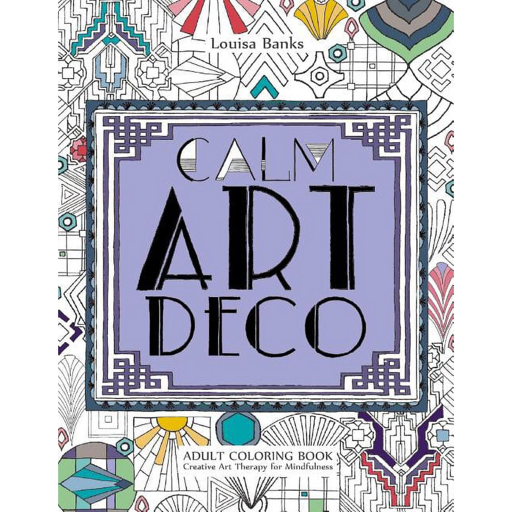 Calm Art Deco Adult Coloring Book: Creative Art Therapy for Mindfulness (Paperback)