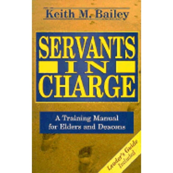 Pre-Owned Servants in Charge: A Training Manual for Elders and Deacons (Paperback) 0875097456 9780875097459