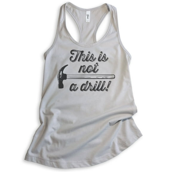 This Is Not A Drill Tank Top, Ladies Racerback Tank Top, Hammer Tank, Tool Tank, Handyman Tank, Fix-it Tank, Silver Gray, Large