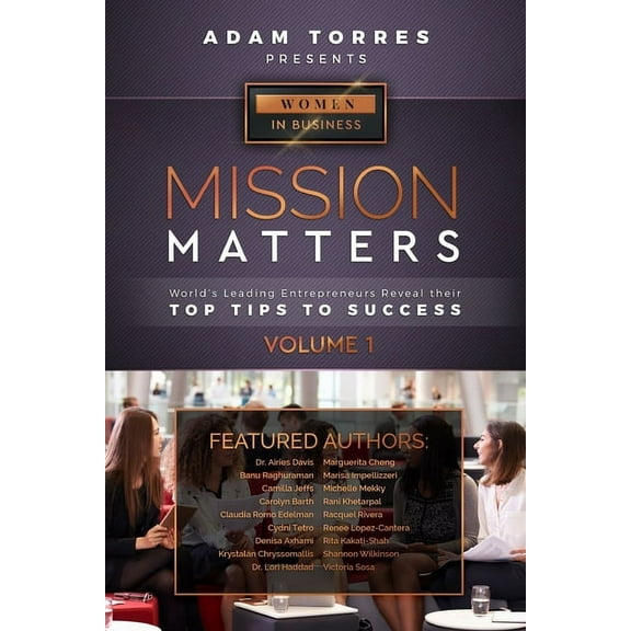 Mission Matters : World's Leading Entrepreneurs Reveal Their Top Tips To Success (Women in Business Vol.1) (Paperback)