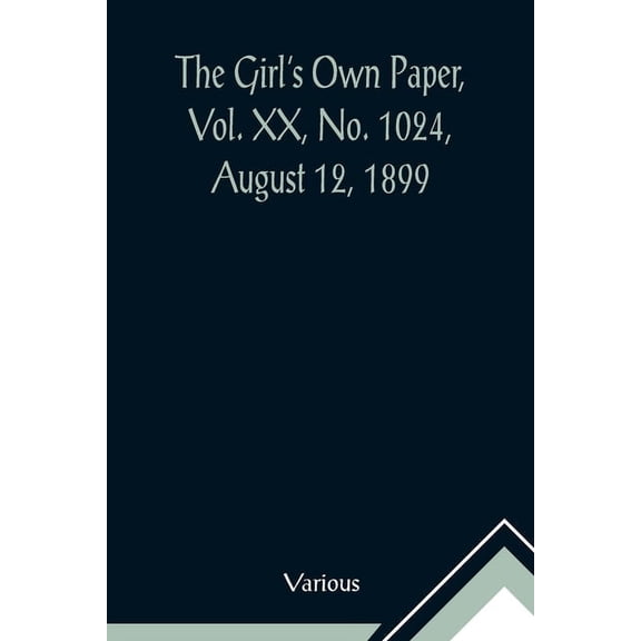 The Girl's Own Paper, Vol. XX, No. 1024, August 12, 1899, (Paperback)