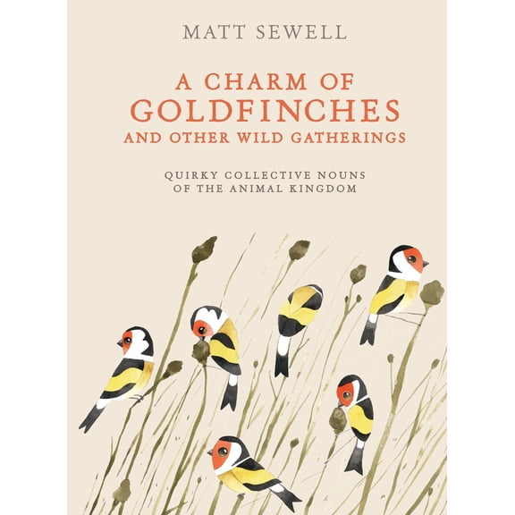 Pre-Owned A Charm of Goldfinches and Other Wild Gatherings: Quirky Collective Nouns of the Animal Kingdom (Hardcover) 0399579397 9780399579394