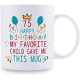 thumbnail image 2 of 75th Birthday Gifts for Mom Dad from Daughter son - 75 Happy Birthday My Favorite Child Gave Me This Mug - 75th Birthday Mug for Mom Dad from Daughter son - 11 oz Coffee Mug, 2 of 6