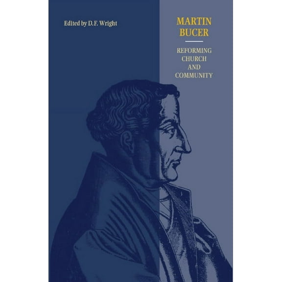 Martin Bucer: Reforming Church and Community, (Hardcover)