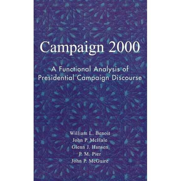 Communication, Media, and Politics Campaign 2000: A Functional Analysis of Presidential Campaign Discourse, (Hardcover)
