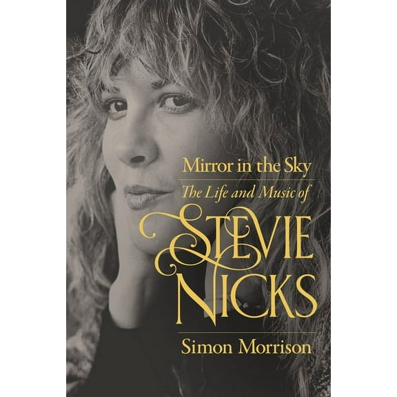 Mirror in the Sky: The Life and Music of Stevie Nicks, (Hardcover)