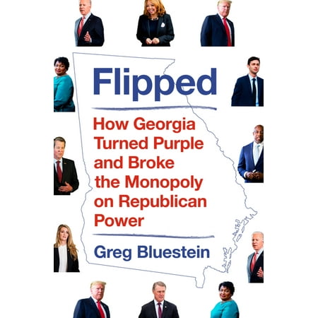 Flipped : How Georgia Turned Purple and Broke the Monopoly on Republican Power (Hardcover)