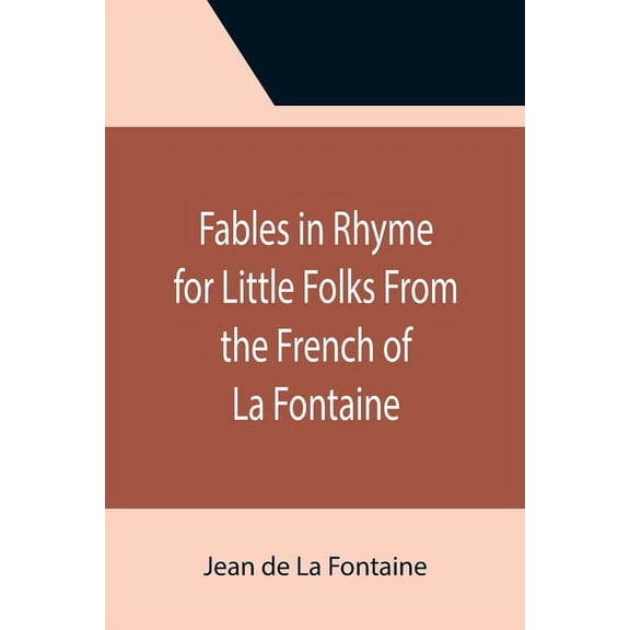 Fables in Rhyme for Little Folks From the French of La Fontaine, (Paperback)
