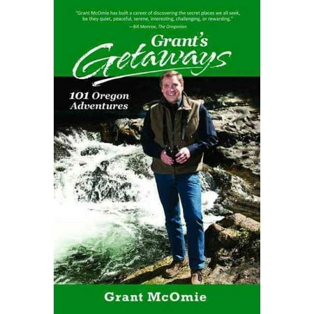 Grant's Getaways : 101 Oregon Adventures