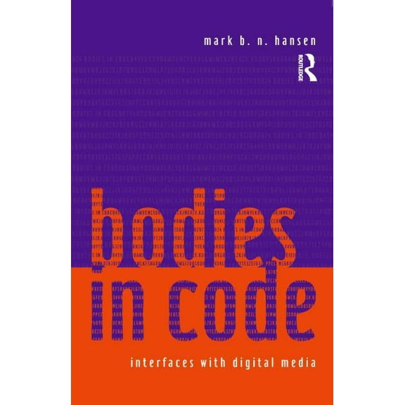 Bodies in Code: Interfaces with Digital Media, (Paperback)