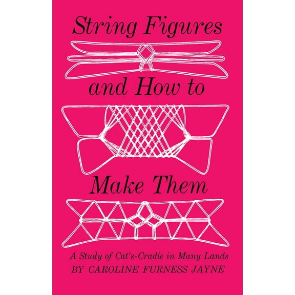 Pre-Owned String Figures and How to Make Them: A Study of Cats-Cradle in Many Lands (Paperback) 048620152X 9780486201528