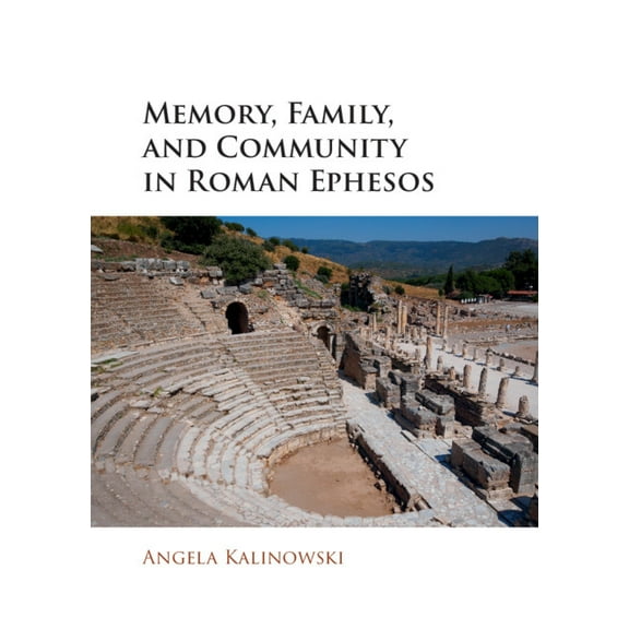 Memory, Family, and Community in Roman Ephesos, (Hardcover)