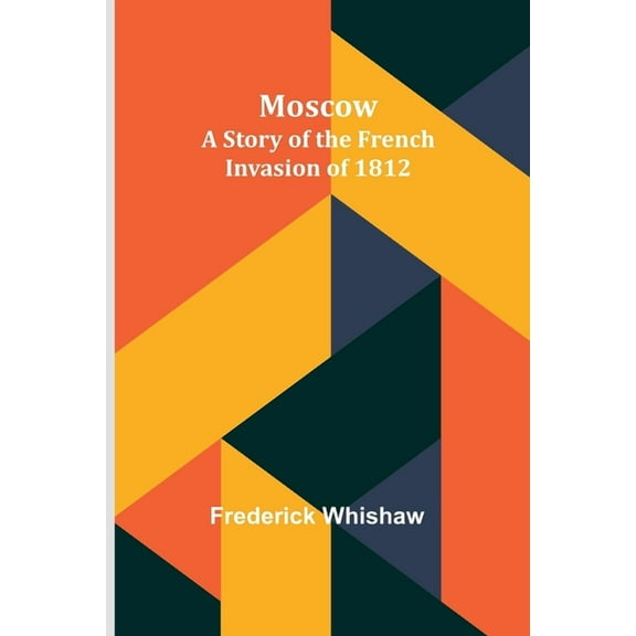 Moscow: A Story of the French Invasion of 1812, (Paperback)