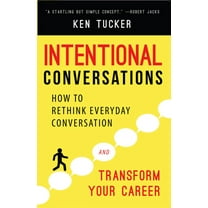 Intentional Conversations : How to Rethink Everyday Conversation and Transform Your Career (Paperback)
