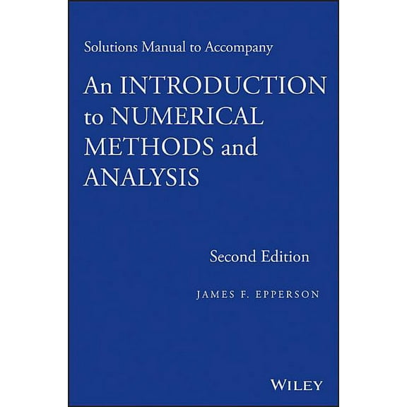 Solutions Manual to Accompany an Introduction to Numerical Methods and Analysis, Second Edition (Paperback)