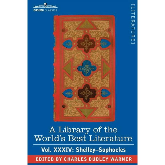 A Library of the World's Best Literature - Ancient and Modern - Vol.XXXIV (Forty-Five Volumes); Shelley-Sophocles, (Paperback)