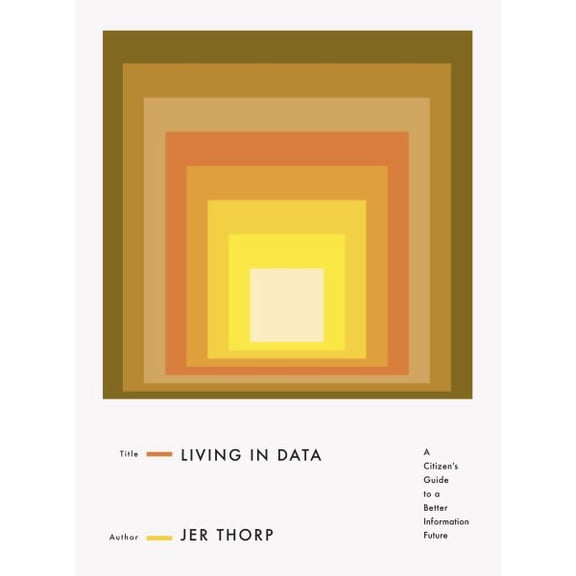 Pre-Owned Living in Data: A Citizen's Guide to a Better Information Future (Hardcover) 0374189900 9780374189907