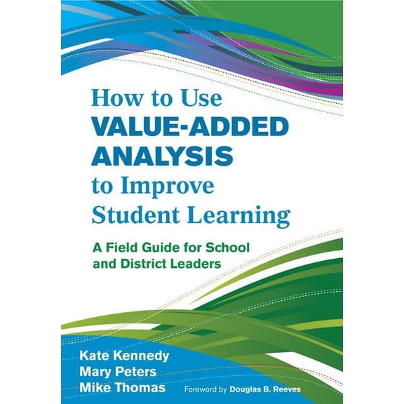 How to Use Value-Added Analysis to Improve Student Learning: A Field Guide for School and District Leaders (Paperback)