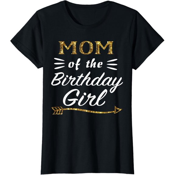 Womens Mom Of The Birthday Girl Matching Family Gold Design Mommy T-Shirt Unisex S-5XL Hot Trending Shirt, Vintage Birthday Gift