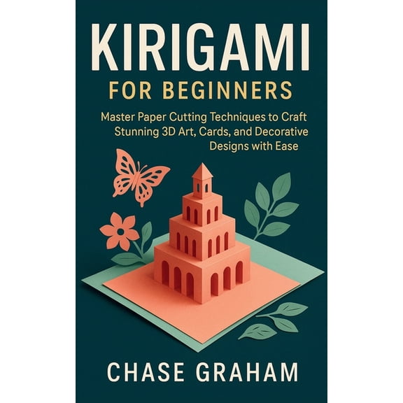 Kirigami for Beginners: Master Paper Cutting Techniques to Craft Stunning 3D Art, Cards, and Decorative Designs with Eas, (Paperback)
